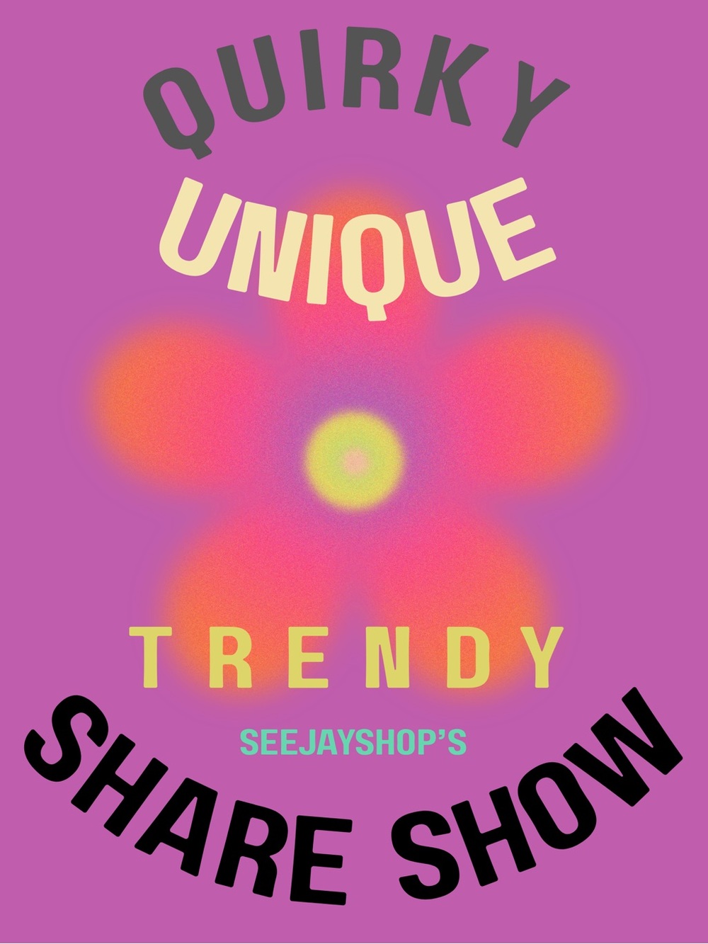 Quirky/Unique & Trendy Share Show